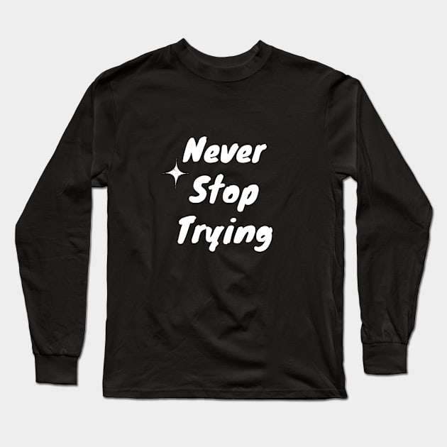 Never Stop Trying Long Sleeve T-Shirt by suhwfan